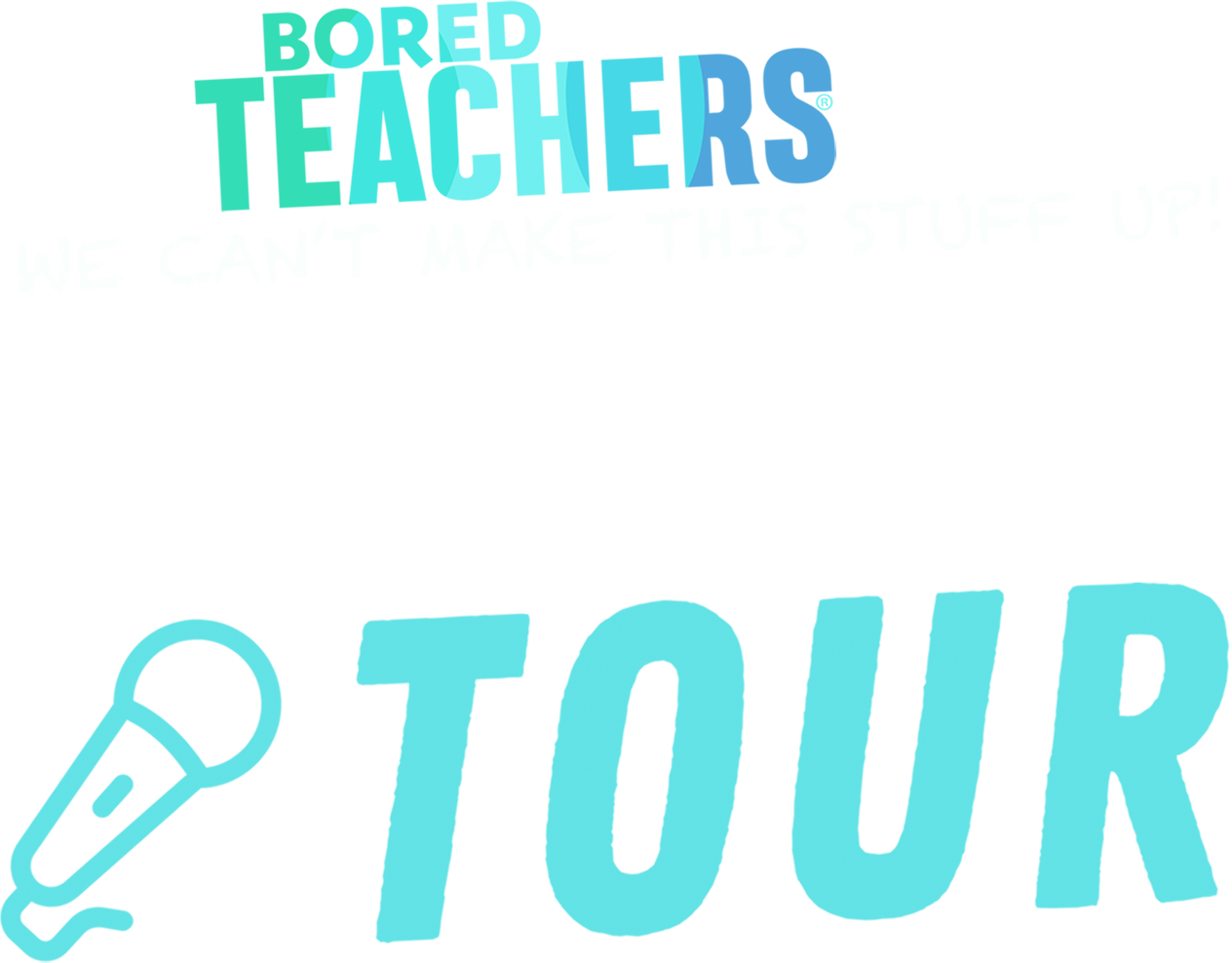 The Bored Teachers "We Can't Make This Stuff Up!" Comedy Tour Bored